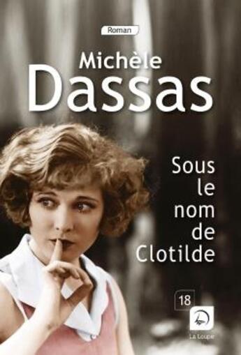 Couverture du livre « Sous le nom de Clotilde » de Michele Dassas aux éditions Editions De La Loupe