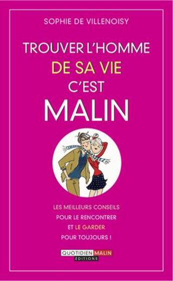 Couverture du livre « Trouver l'homme de sa vie c'est malin » de Sophie De Villenoisy aux éditions Quotidien Malin