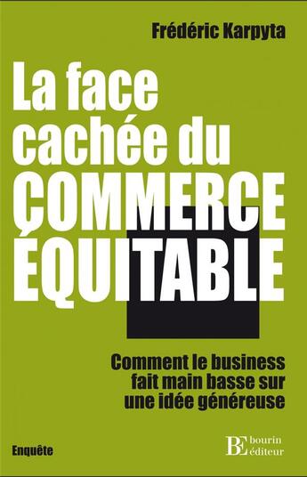 Couverture du livre « La face cachée du commerce équitable ; comment le business fait main basse sur une idée généreuse » de Frederic Karpyta aux éditions Les Peregrines