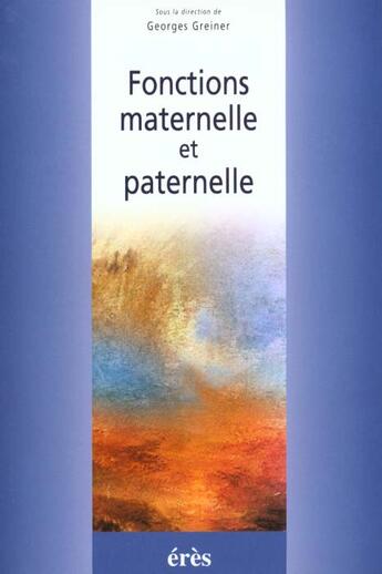 Couverture du livre « Fonctions maternelle et paternelle » de Georges Greiner aux éditions Eres