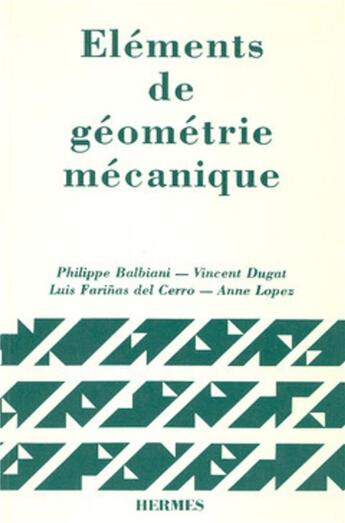 Couverture du livre « Eléments de géométrie mécanique » de Philippe Balbiani aux éditions Hermes Science Publications