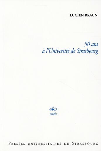Couverture du livre « 50 ans à l'université de Strasbourg » de Lucien Braun aux éditions Pu De Strasbourg