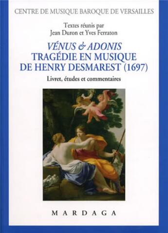 Couverture du livre « Venus et adonis. tragedie en musique de henry desmarest (1697) - livret, etudes et commentaires » de Duron/Ferraton aux éditions Mardaga Pierre