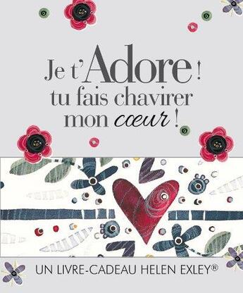 Couverture du livre « Je t'adore ! tu fais chavirer mon coeur ! » de Helen Exley aux éditions Exley