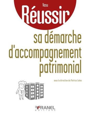 Couverture du livre « Réussir : sa démarche d'accompagnement patrimonial » de Patrice Leleu et Adriana Vasu aux éditions Arnaud Franel