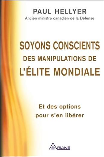 Couverture du livre « Soyons conscients des manipulations de l'élite mondiale ; et des options pour s'en libérer » de Paul Hellyer aux éditions Ariane