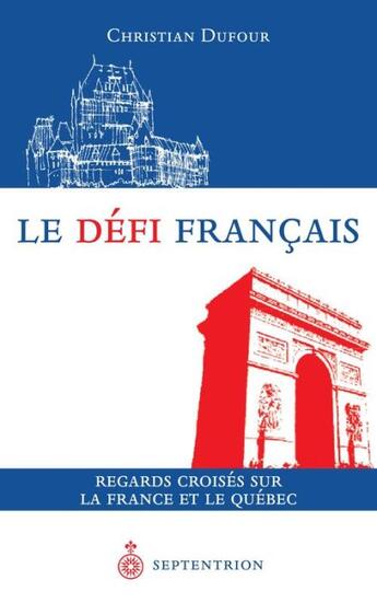 Couverture du livre « Le défi français ; regards croisés sur la France et le Québec » de Christian Dufour aux éditions Pu Du Septentrion