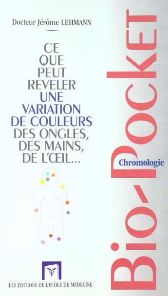 Couverture du livre « Bio-pocket ; chromologie ; ce que peut reveler une variation de couleurs des ongles de l'oeil des mains » de Jerome Lehmann aux éditions Ecole De Medecine