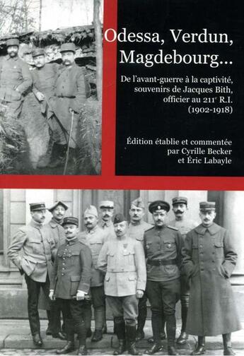 Couverture du livre « Odessa, Verdun, Magdebourg.... ; de l'avant-guerre à la captivité, souvenirs de Jacques Bith, officier au 211e R.I. (1902-1918) » de Cyrille Becker et Eric Labayle aux éditions Anovi