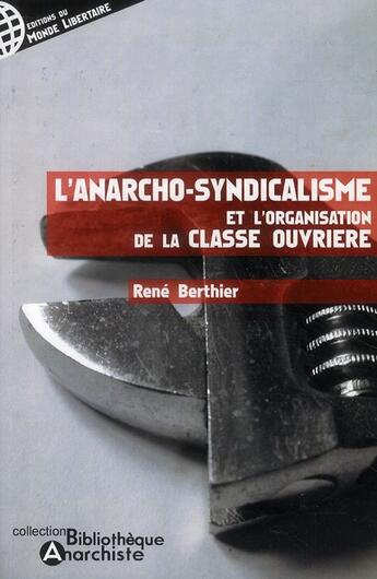 Couverture du livre « L'anarcho-syndicalisme et l'organisation de la classe ouvrière » de René Berthier aux éditions Le Monde Libertaire