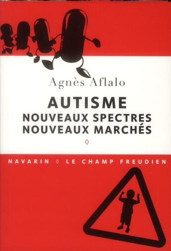 Couverture du livre « Autisme ; nouveaux spectres, nouveaux marchés » de Agnes Aflalo aux éditions Navarin