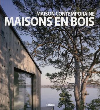 Couverture du livre « Maison contemporaine ; maisons en bois » de  aux éditions Links