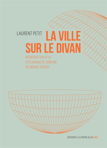 Couverture du livre « La ville sur le divan ; introduction à la psychanalyse urbaine du monde entier » de Laurent Petit aux éditions La Contre Allee