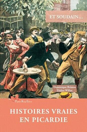 Couverture du livre « Et soudain... : Histoires vraies en Picardie » de Dominique Brisson et Didier Willot aux éditions Papillon Rouge