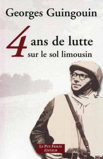 Couverture du livre « 4 ans de lutte sur le sol limousin (n.ed.) » de Georges Guingouin aux éditions Le Puy Fraud