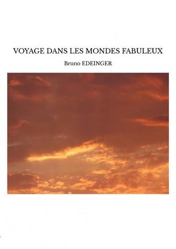 Couverture du livre « VOYAGE DANS LES MONDES FABULEUX » de Bruno Edeinger aux éditions Thebookedition.com