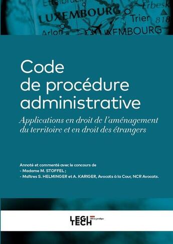 Couverture du livre « Code de procédure administrative : Applications en droit de l'aménagement du territoire et en droit des étrangers » de Steve Helminger et Adrien Kariger et Michèle Stoffel aux éditions Legitech