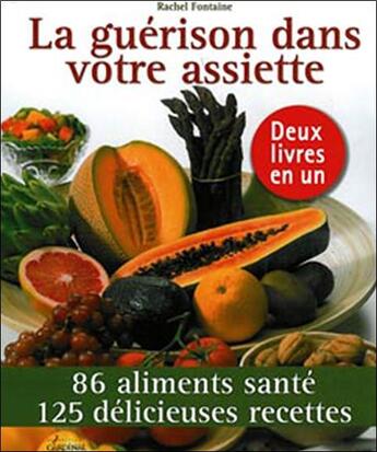 Couverture du livre « La guérison dans votre assiette ; 86 aliments santé ; 125 recettes pour vous soigner » de Rachel Fontaine aux éditions Cardinal Editions