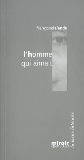 Couverture du livre « L'homme qui aimait » de Francoise Lalande aux éditions Le Grand Miroir