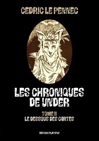 Couverture du livre « Les chroniques de Under t.2 ; le dessous des cartes » de Cedric Le Pennec aux éditions Platypus