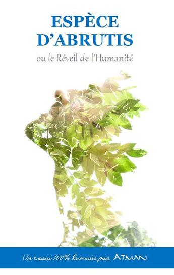 Couverture du livre « Espece d'abrutis ou le réveil de l'humanité » de Atman aux éditions Cedric Charles