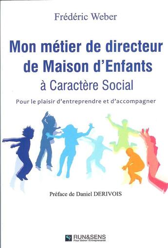 Couverture du livre « Mon métier de directeur de maison d'enfants à caractère social ; pour le plaisir d'entreprendre et d'accompagner » de Frederic Weber aux éditions Fenetres