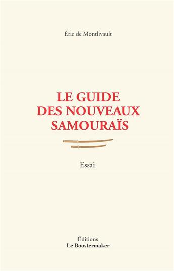 Couverture du livre « Le guide des nouveaux samouraïs » de Eric De Montlivault aux éditions Boostermaker