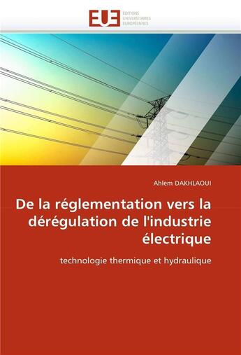 Couverture du livre « De la reglementation vers la deregulation de l'industrie electrique » de Dakhlaoui-A aux éditions Editions Universitaires Europeennes