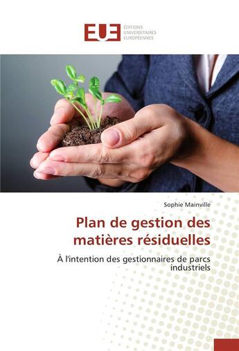 Couverture du livre « Plan de gestion des matières résiduelles ; à l'intention des gestionnaires de parcs industriels » de Sophie Mainville aux éditions Editions Universitaires Europeennes