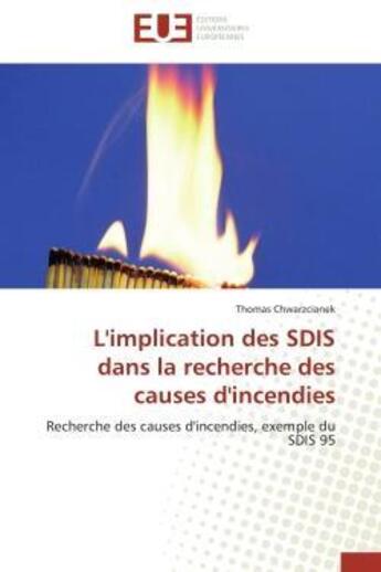 Couverture du livre « L'implication des sdis dans la recherche des causes d'incendies - recherche des causes d'incendies, » de Chwarzcianek Thomas aux éditions Editions Universitaires Europeennes