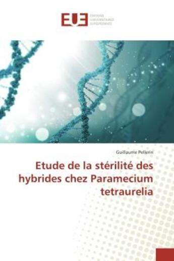 Couverture du livre « Etude de la sterilite des hybrides chez Paramecium tetraurelia » de Guillaume Pellerin aux éditions Editions Universitaires Europeennes