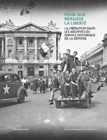 Couverture du livre « Pour que renaisse la liberté : La libération dans les archives du service historique de la défense » de Vincent Berne et Mathilde Dumonteuil et Magali Duchesne Lachevre aux éditions Silvana