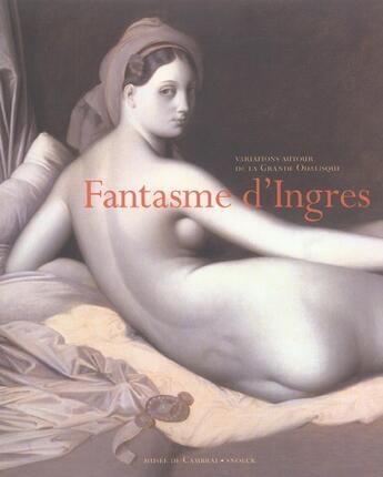 Couverture du livre « Fantasme d'ingres » de Musee Des Beaux-Arts aux éditions Snoeck Gent