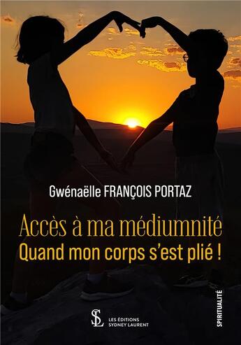 Couverture du livre « Acces a ma mediumnite quand mon corps s est plie ! » de Francois Portaz G. aux éditions Sydney Laurent