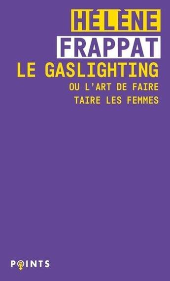 Couverture du livre « Le gaslighting ou l'art de faire taire les femmes » de Helene Frappat aux éditions Points