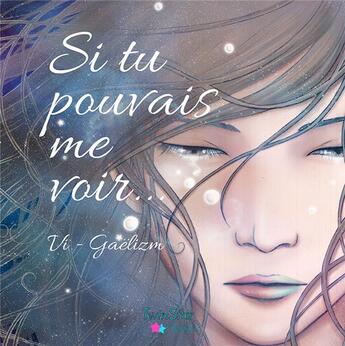 Couverture du livre « Si tu pouvais me voir » de Aurore Laurent et Laurent Virginie aux éditions Twinstar