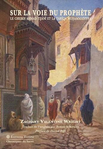 Couverture du livre « Sur la voie du Prophète. Le cheikh Ahmad Tijâni et la Tarîqa muhammadiyya » de Zachary Valentine Wright aux éditions Tasnim