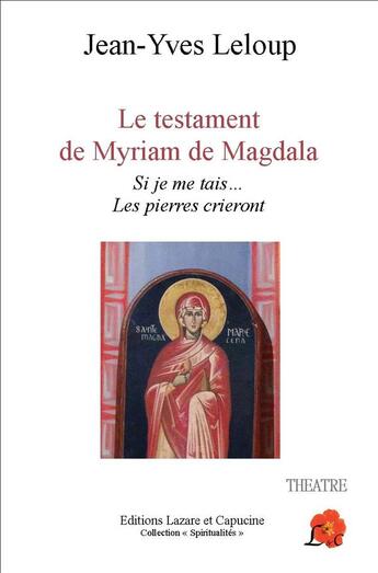 Couverture du livre « Le testament de Myriam de Magdala ; si je me tais... les pierres crieront » de Jean-Yves Leloup aux éditions Lazare Et Capucine