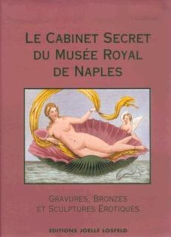 Couverture du livre « Le cabinet secret du musee royal de naples - peintures, bronzes et statues erotiques » de Famin Colonel aux éditions Joelle Losfeld