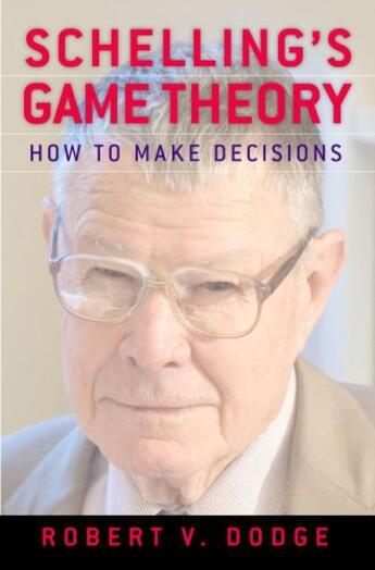 Couverture du livre « Schelling's Game Theory: How to Make Decisions » de Dodge Robert V aux éditions Oxford University Press Usa