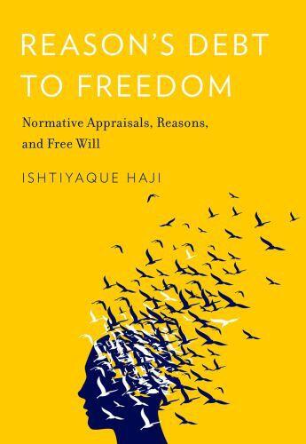 Couverture du livre « Reason's Debt to Freedom: Normative Appraisals, Reasons, and Free Will » de Haji Ishtiyaque aux éditions Oxford University Press Usa