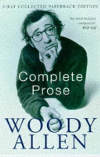 Couverture du livre « Complete Prose ; Without Feathers / Getting Even / Side Effects » de Woody Allen aux éditions Picador Uk