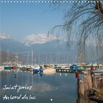 Couverture du livre « Saint-Jorioz au bord du lac (Calendrier mural 2020 300 × 300 mm Square) ; Saint-Jorioz sur les rives du lac d'Annecy (Calendrier mensuel, 14 Pages ) » de Francis Demange aux éditions Calvendo