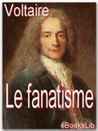 Couverture du livre « Le fanatisme » de Voltaire aux éditions Ebookslib