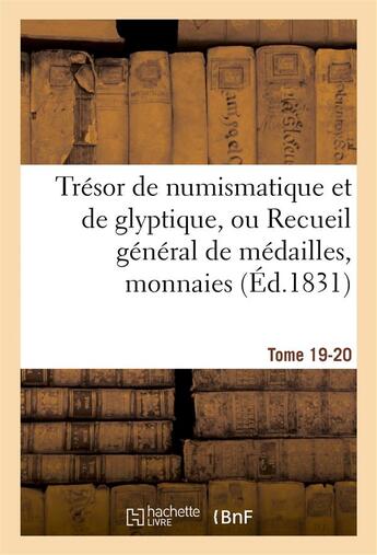 Couverture du livre « Tresor de numismatique et de glyptique, ou recueil general de medailles. tome 19-20 - , monnaies, pi » de  aux éditions Hachette Bnf