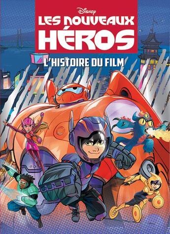 Couverture du livre « Les nouveaux héros ; l'histoire du film » de  aux éditions Disney Hachette