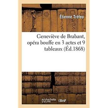 Couverture du livre « Geneviève de Brabant, opéra bouffe en 3 actes et 9 tableaux » de Trefeu Etienne aux éditions Hachette Bnf