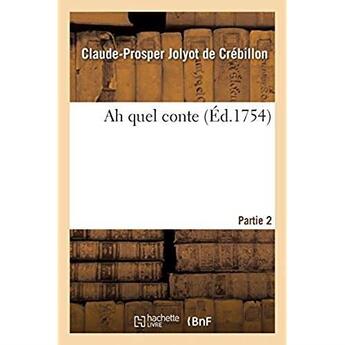 Couverture du livre « Ah quel conte. Partie 2 » de Crebillon C-P. aux éditions Hachette Bnf