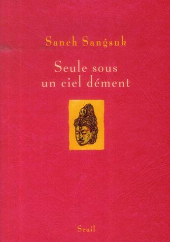 Couverture du livre « Seule sous un ciel dément » de Saneh Sangsuk aux éditions Seuil