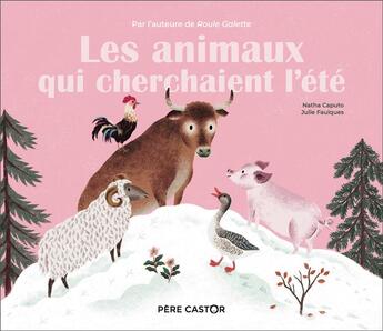 Couverture du livre « Les animaux qui cherchaient l'été » de Julie Faulques et Natha Caputo aux éditions Pere Castor